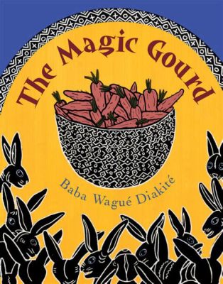  The Magic Gourd: A Tale Filled With Wisdom and Unexpected Twists!